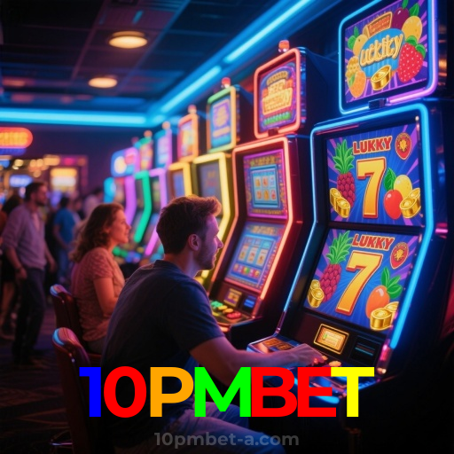 10PMBET：Aposte em nosso cassino e viva uma experiência única de diversão!